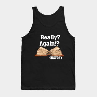 Really? Again!? History Tank Top